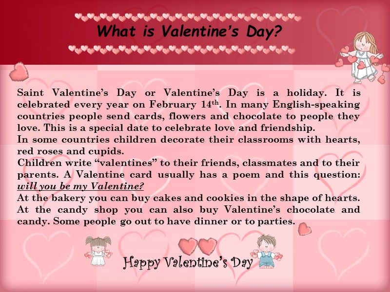 What is Valentine’s Day?     Saint Valentine’s Day or Valentine’s Day